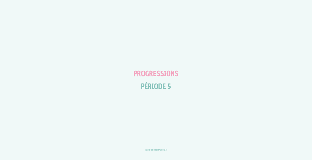 CE1 • Progressions période 5 – • VIE DE MAITRESSE